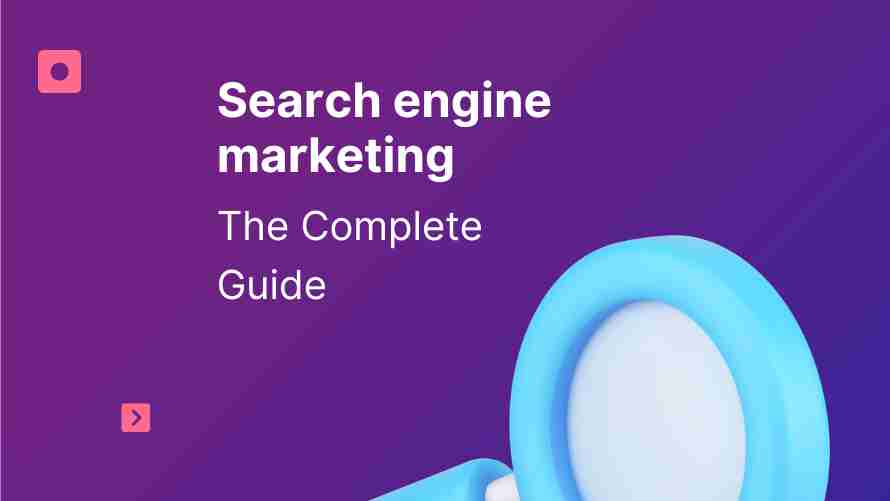 All You Need To Know About SEM (Search Engine Marketing)